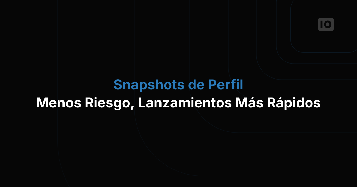 Llegaron los Profile Snapshots: menos riesgo, lanzamientos más rápidos