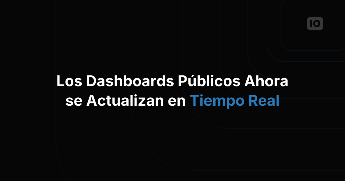 Los dashboards públicos ahora incluyen tiempo real