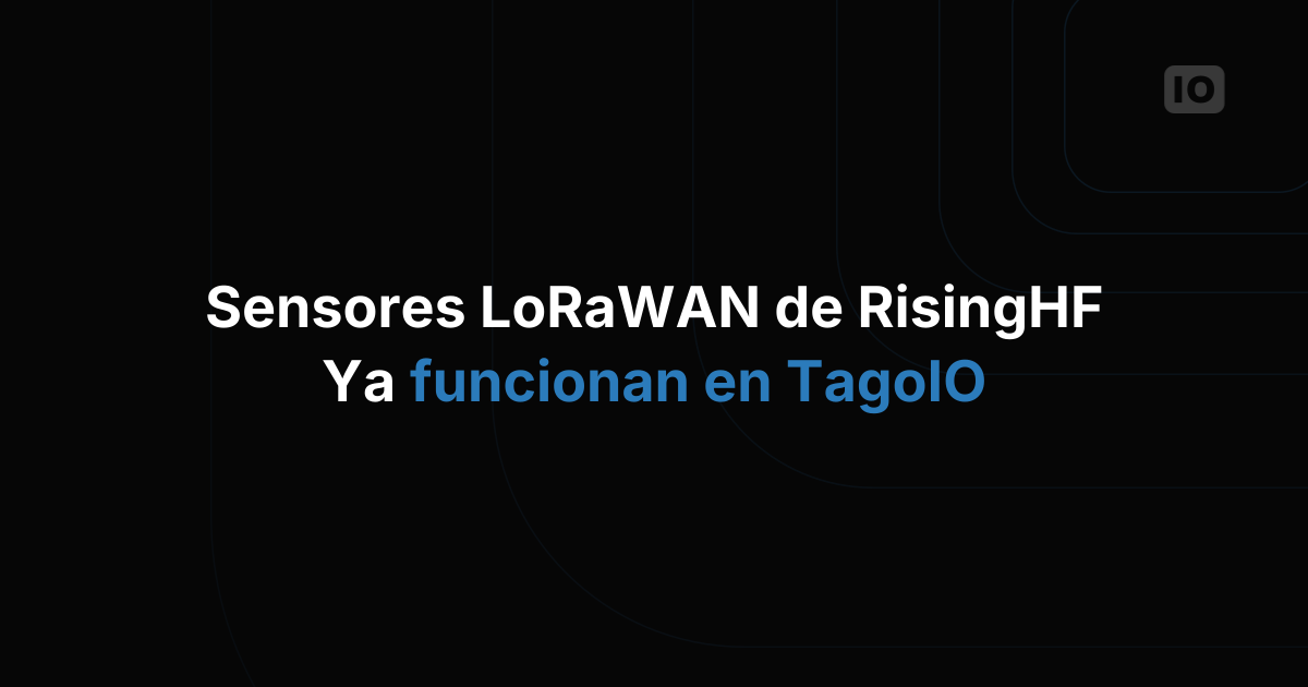 Los dispositivos LoRaWAN de RisingHF ya están integrados con TagoIO
