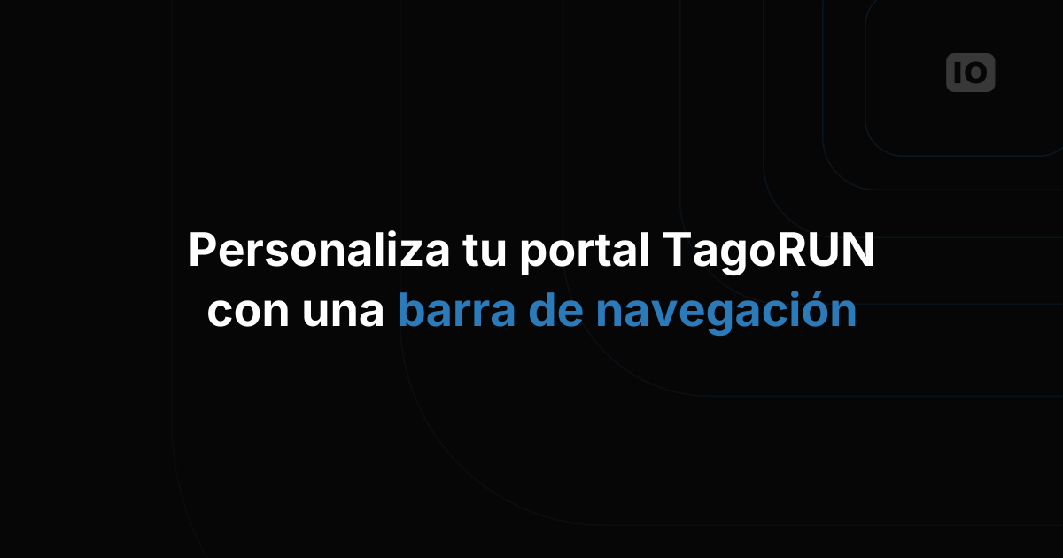Presentamos la barra de navegación personalizable del portal de TagoRUN