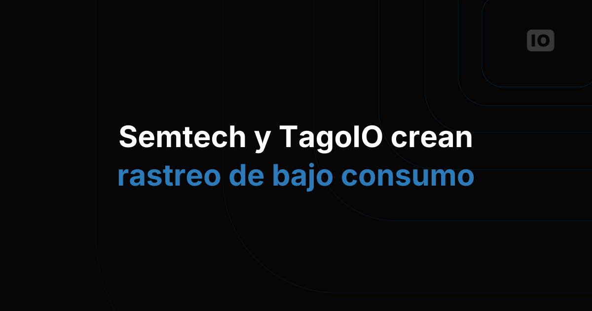 Semtech y TagoIO colaboran para desarrollar una solución de rastreo