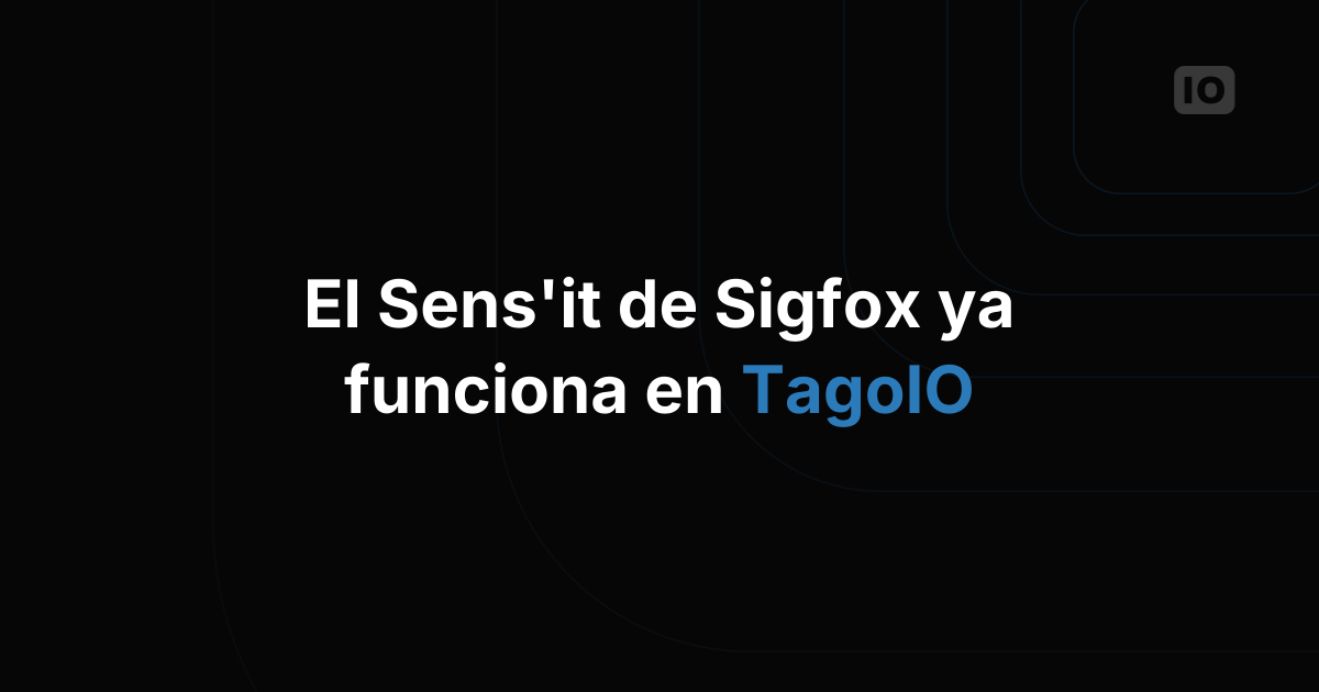 Sens'it ya está totalmente integrado con TagoIO