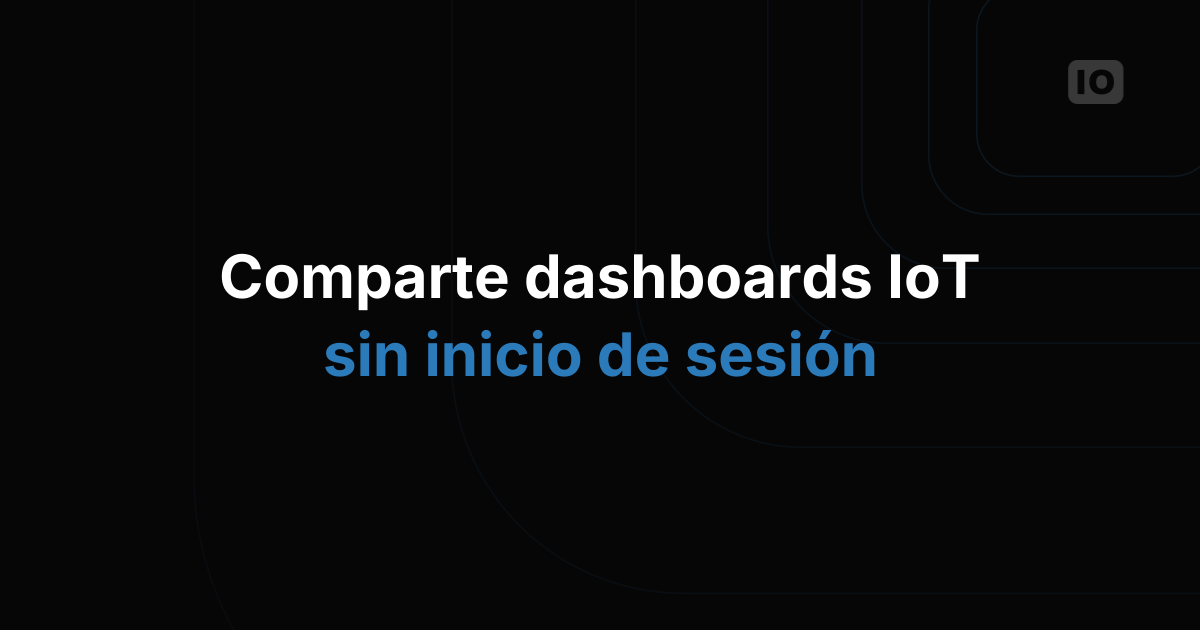 Cómo compartir dashboards de IoT públicos