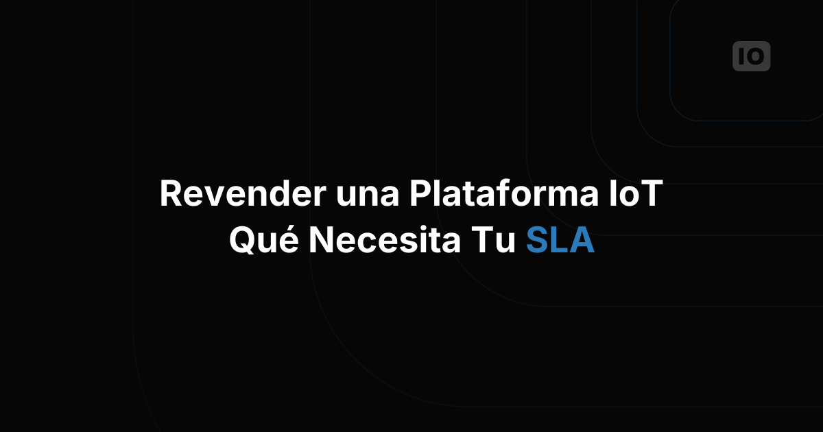 Qué incluir en un SLA al revender una plataforma IoT