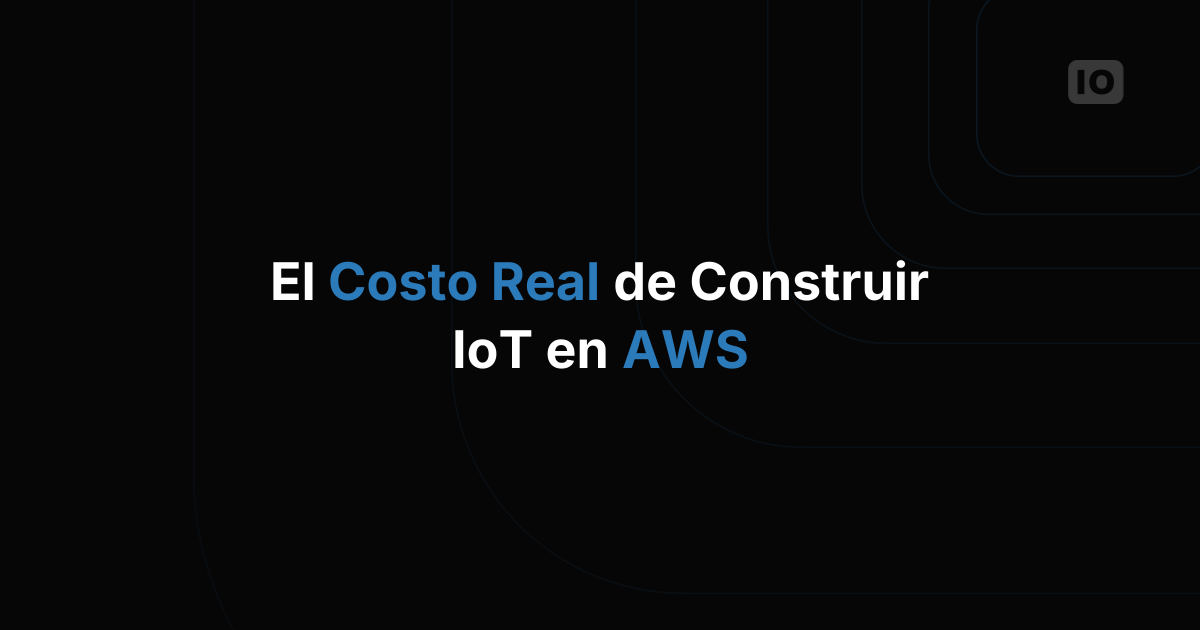 La verdadera carga de soporte de construir tu propia plataforma IoT en AWS