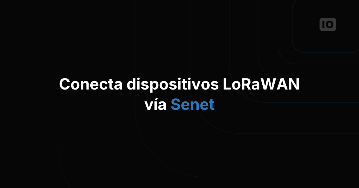 TagoIO ahora se integra directamente con la red LoRaWan de Senet