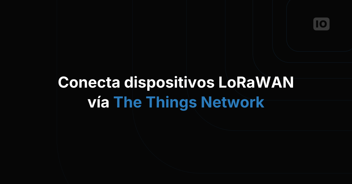 TagoIO ahora admite integraciones con Lora TTN