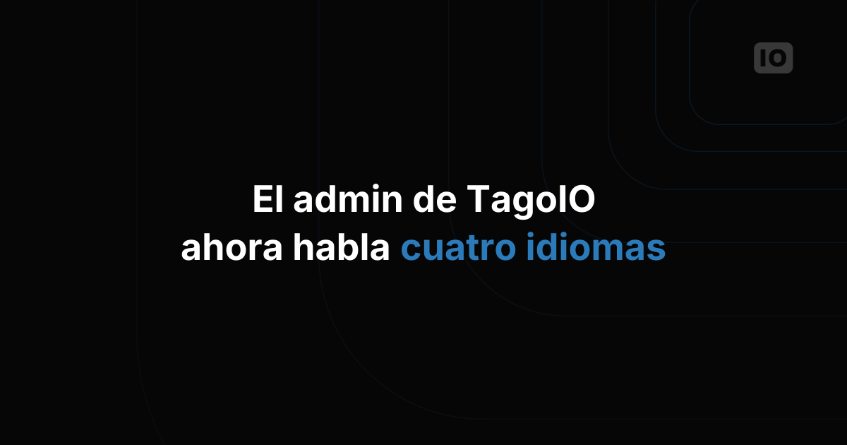 La visualización de usuario de TagoIO ya está disponible en 4 idiomas