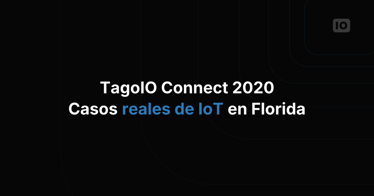 TagoIO Connect 2020: casos de uso de aplicaciones IoT