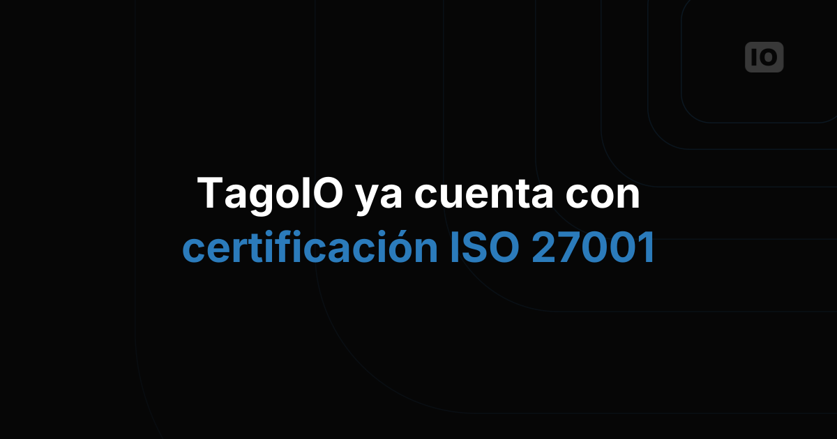 TagoIO obtiene la certificación ISO 27001 y eleva la seguridad de su plataforma cloud para IoT