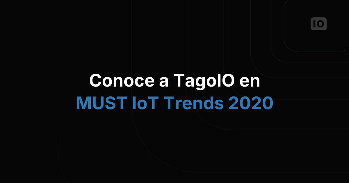TagoIO participó en la Exhibición Virtual MUST IoT Trends 2020