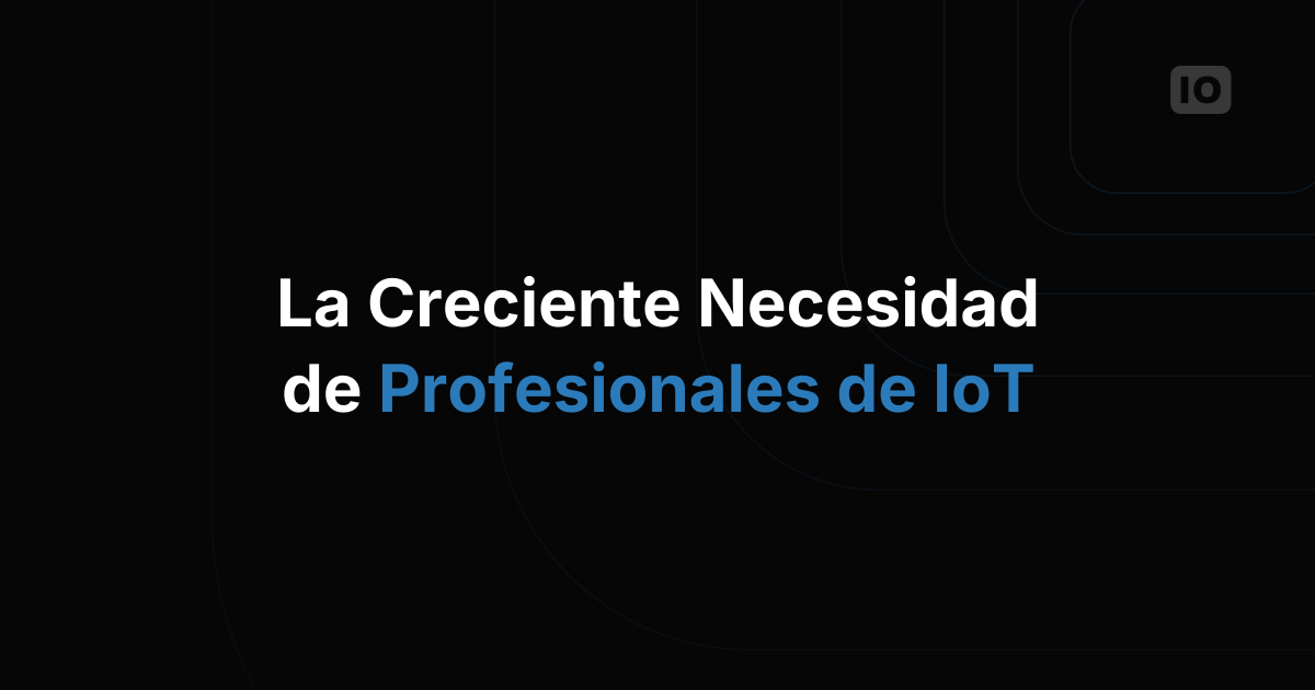 La creciente necesidad de profesionales de IoT