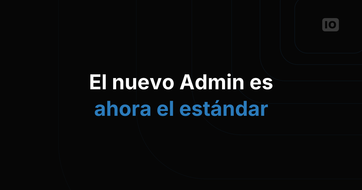 ¡El nuevo Admin ya es el predeterminado!