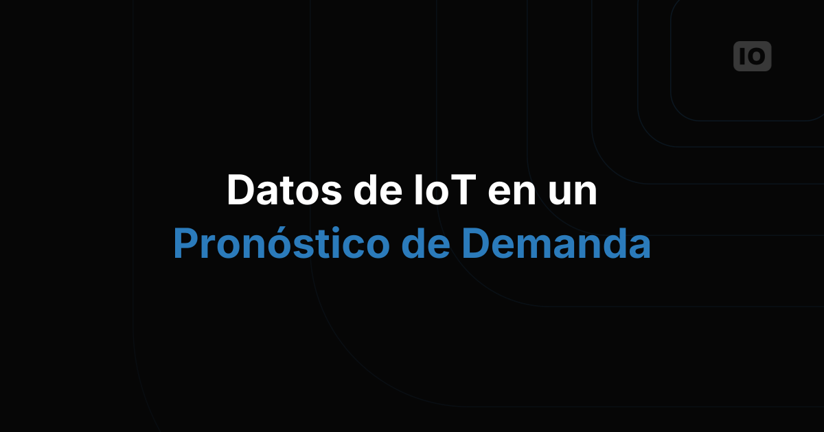 Cómo convertir los datos de IoT en un pronóstico de demanda