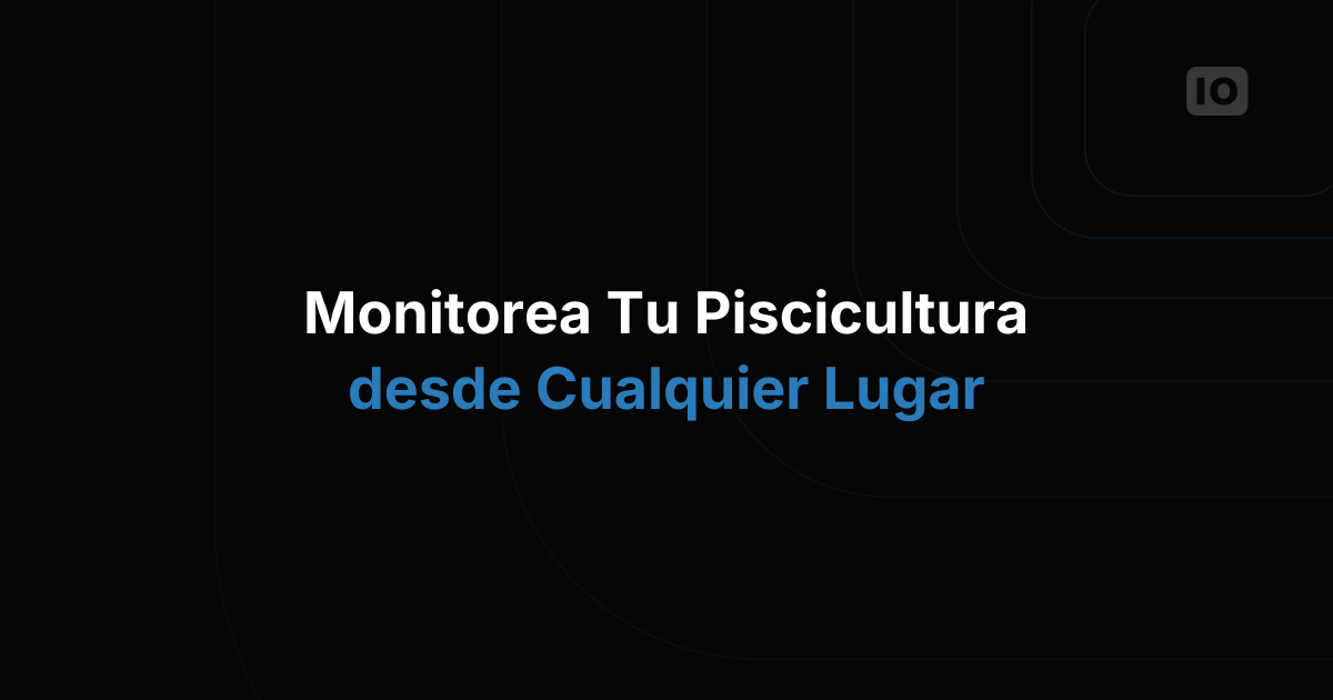 Mejora tu operación de acuicultura con IoT
