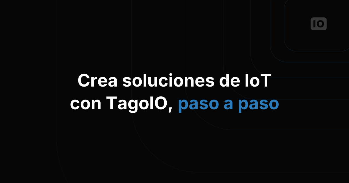 Webinar: Conoce TagoIO para crear soluciones IoT