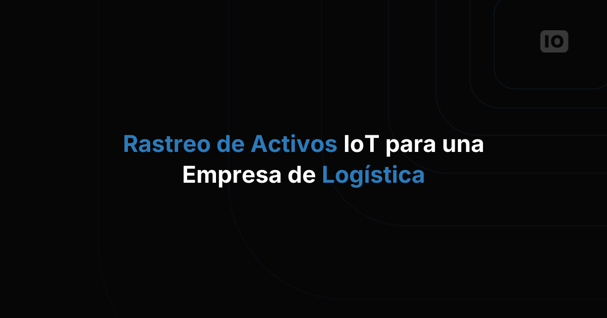 Cómo es realmente el rastreo de activos con IoT en una empresa de logística