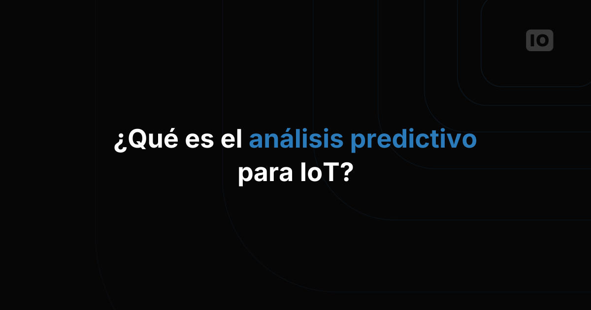 ¿Qué es el análisis predictivo para IoT y cómo empezar?