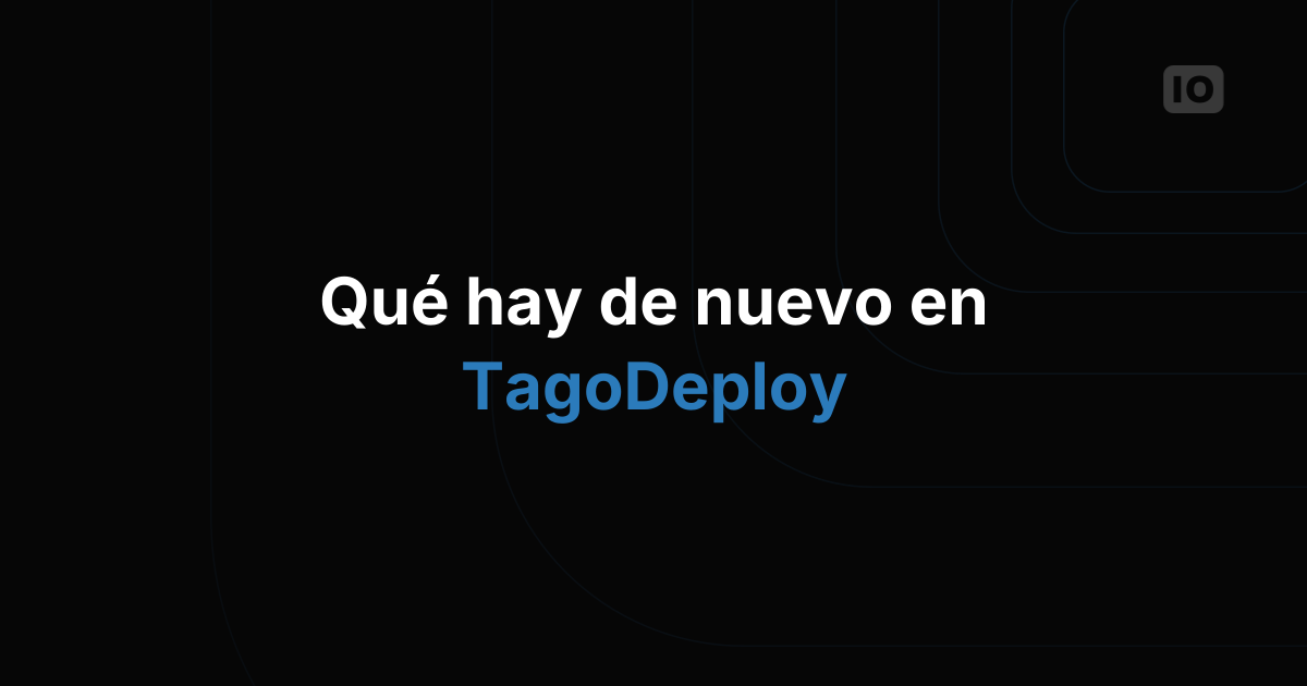 Lo nuevo en TagoDeploy