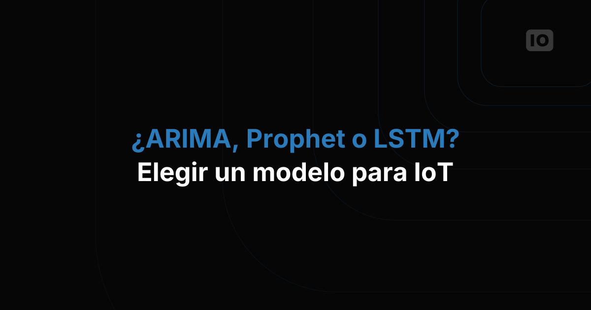 ¿Qué modelo de pronóstico deberías usar para datos de series de tiempo de IoT?
