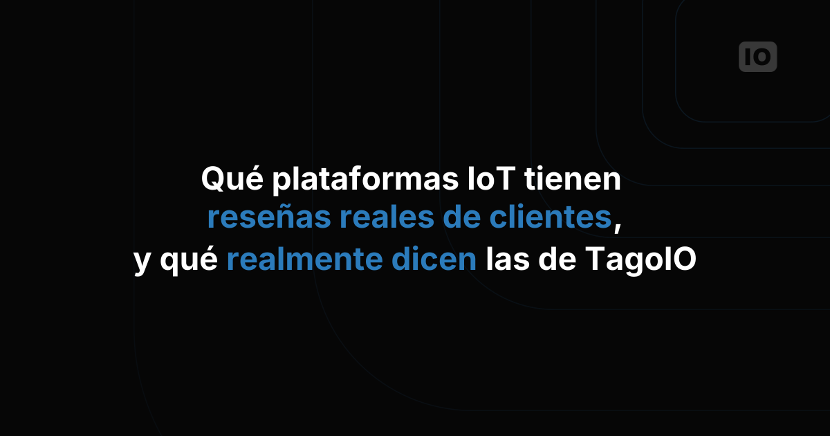 Qué plataformas de IoT tienen reseñas reales de clientes y qué dicen las de TagoIO