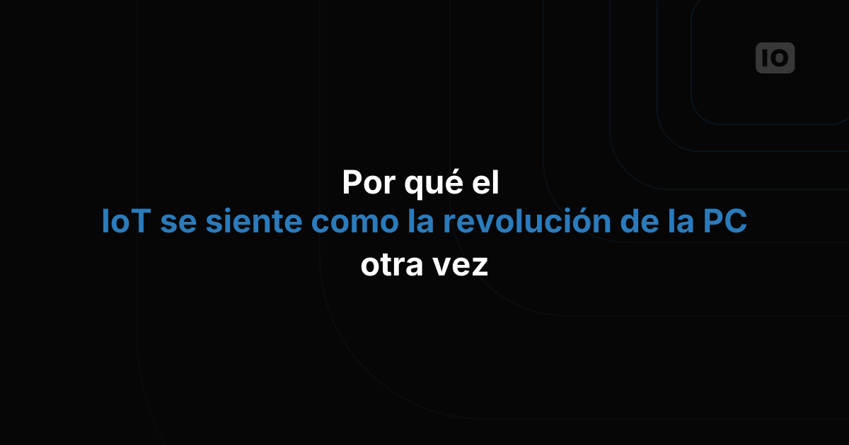 Por qué el IoT se parece tanto a la revolución del PC