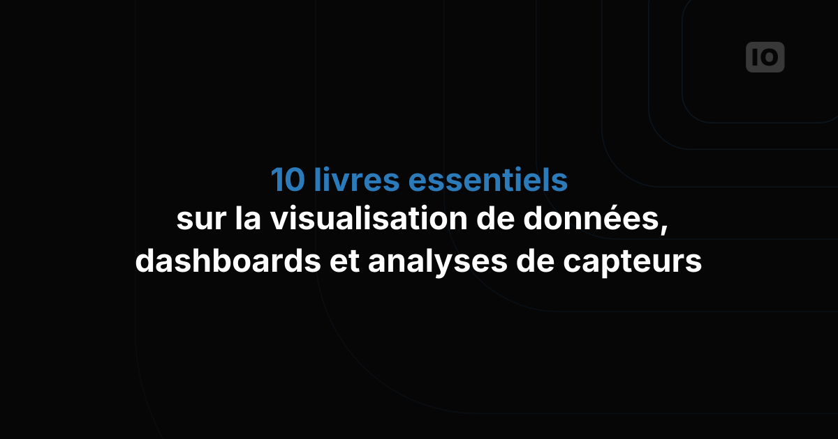 10 livres incontournables sur la visualisation de données, les dashboards et l'analyse issue des capteurs