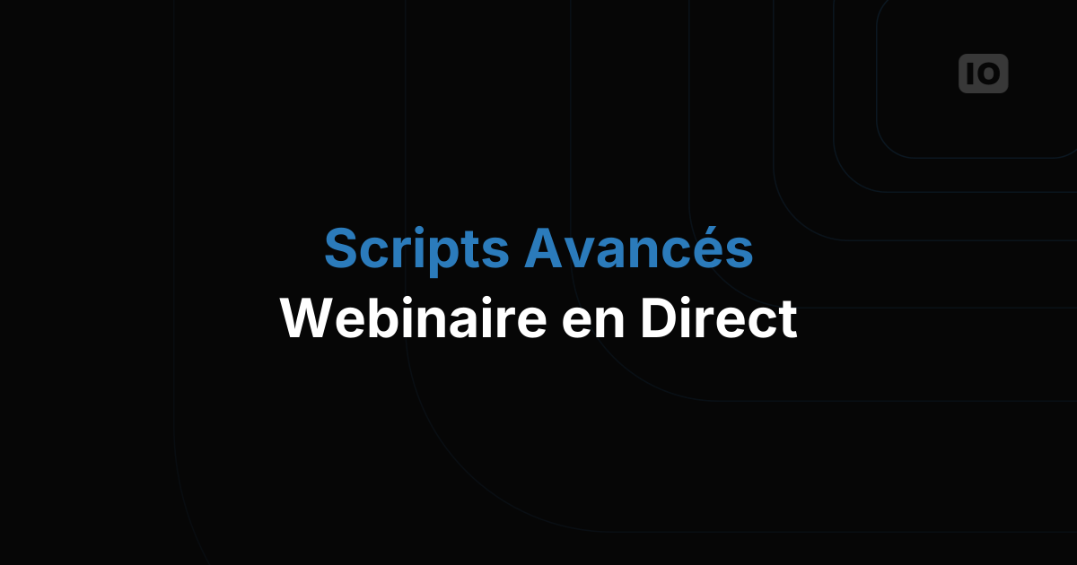 Webinaire - Scripts avancés