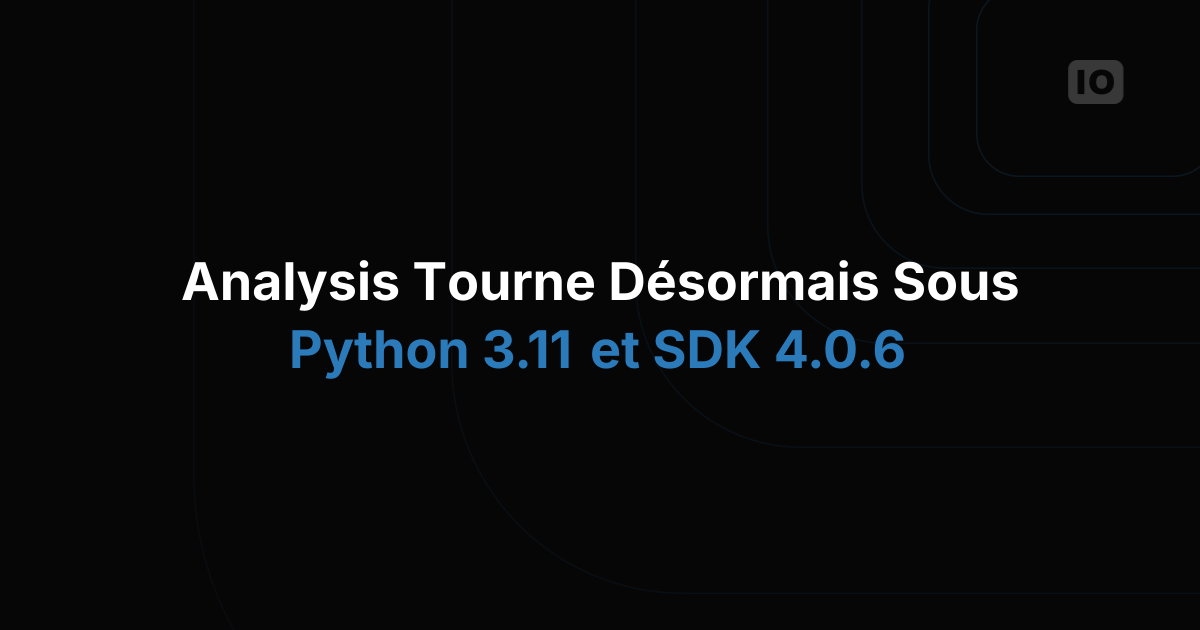 Mise à jour majeure d'Analysis avec Python 3.11 et le SDK 4.0.6
