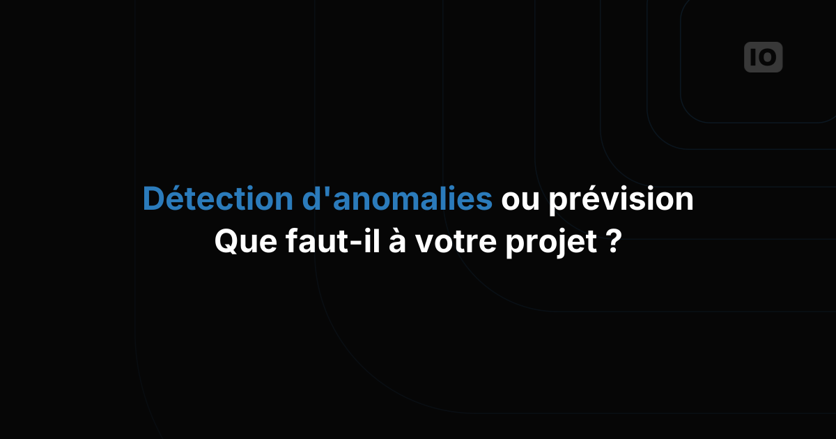 Détection d'anomalies ou prévision : de quoi votre projet IoT a-t-il besoin ?