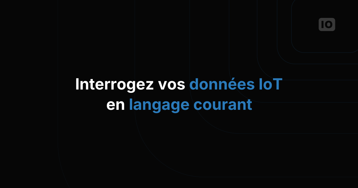Interrogez vos données IoT en langage courant : un parcours guidé en langage naturel