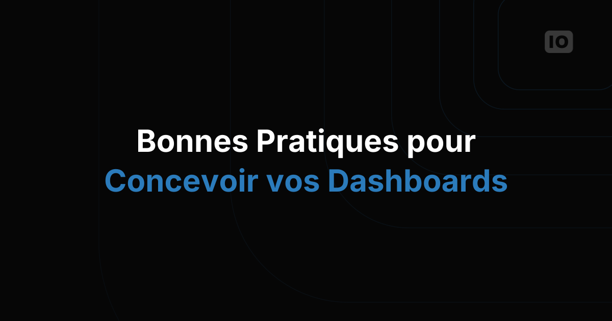 Bonnes pratiques pour concevoir des dashboards