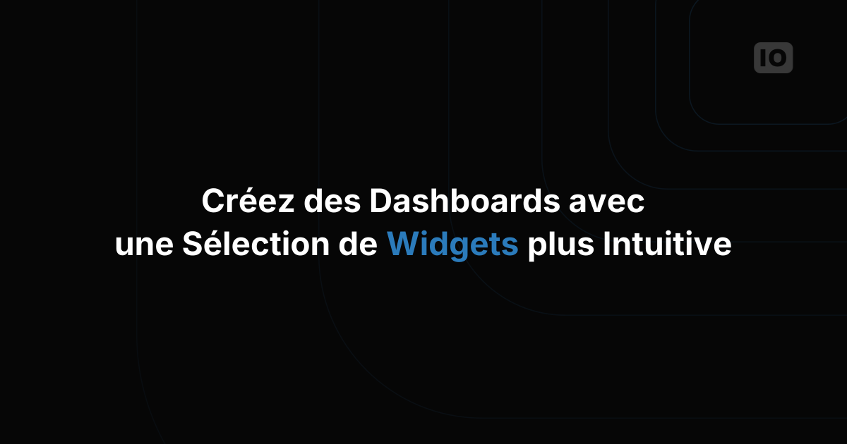 Bientôt disponible : nouvelle fonctionnalité de configuration des widgets