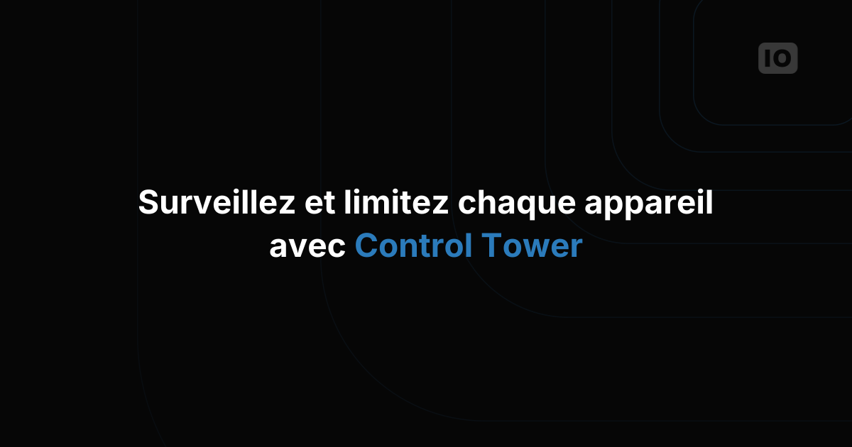 Control Tower : visualisez et contrôlez l'utilisation des données de vos appareils IoT