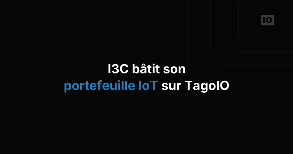 I3C s'appuie sur TagoIO pour développer son portefeuille IoT