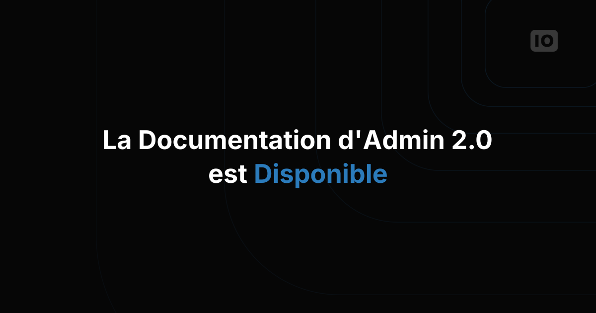 La documentation du nouveau TagoIO Admin 2.0 est désormais disponible !