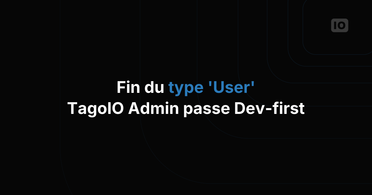 Fin du type 'User' sur l'Admin TagoIO