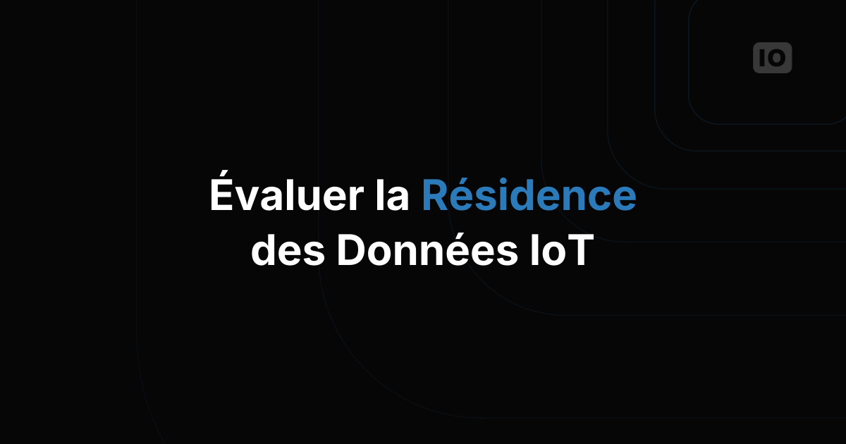 Comment évaluer les options de résidence des données d'une plateforme IoT