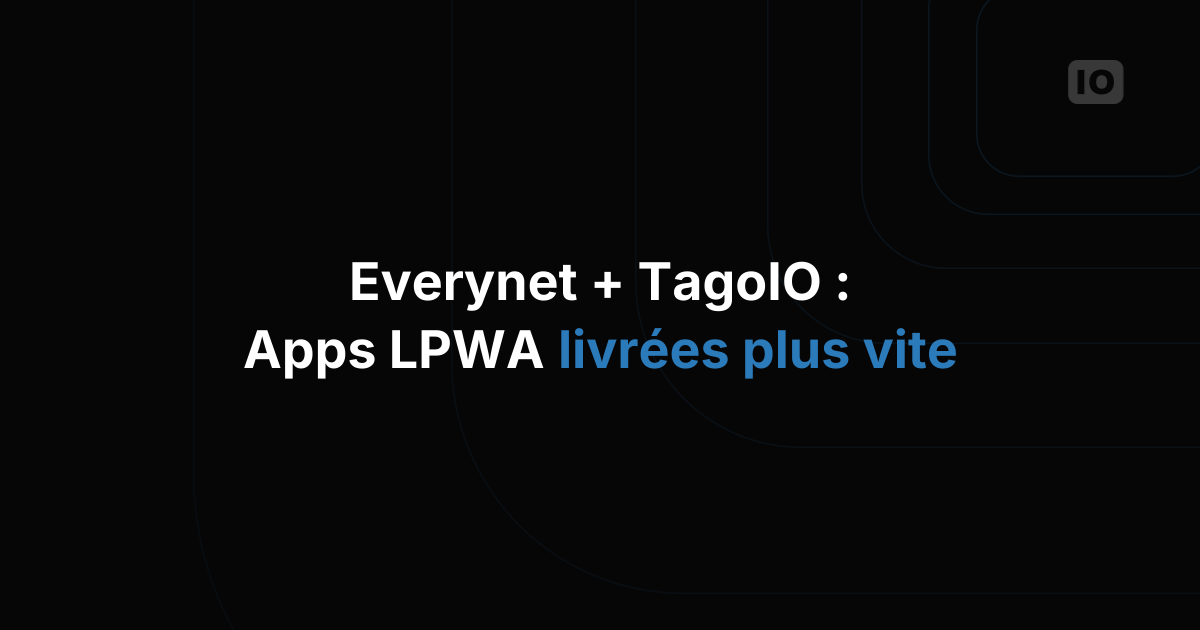 Everynet et TagoIO : accélérer le déploiement des applications LPWA