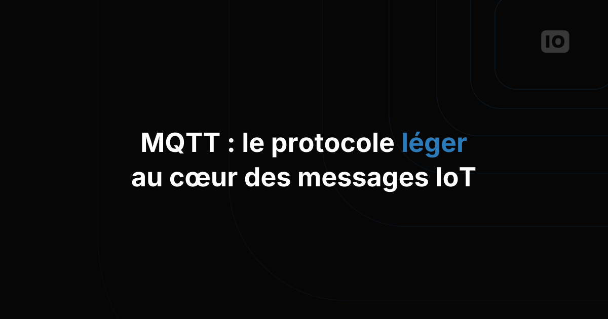 Tour d'horizon des protocoles : MQTT dans l'IoT