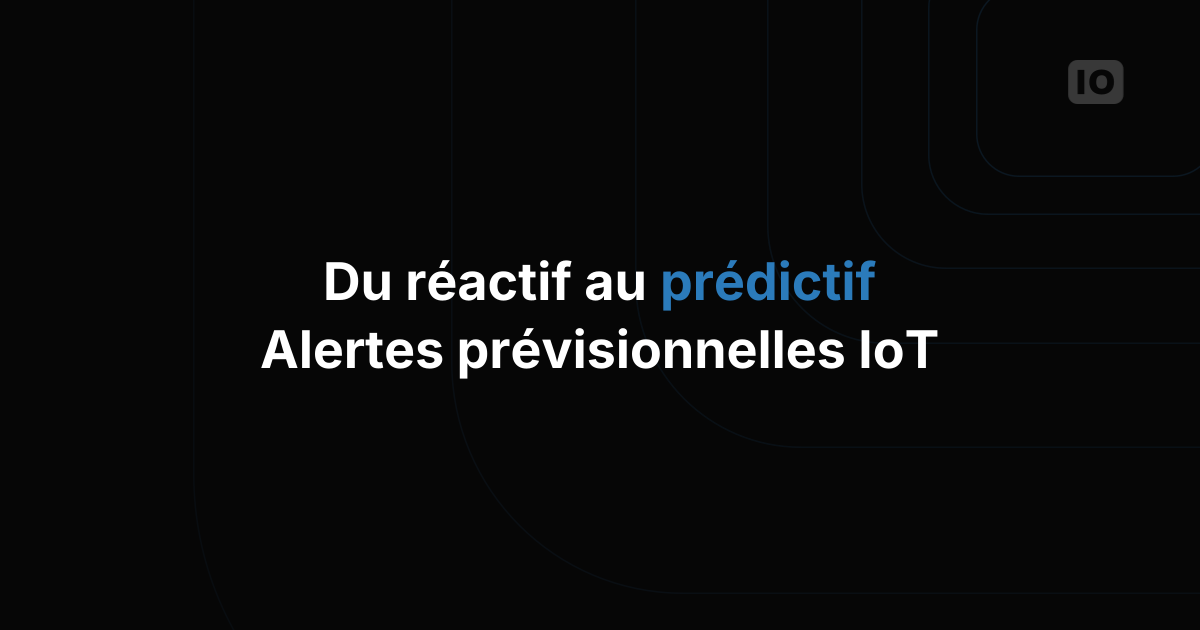Du réactif au prédictif : créer des alertes basées sur les prévisions pour l'IoT