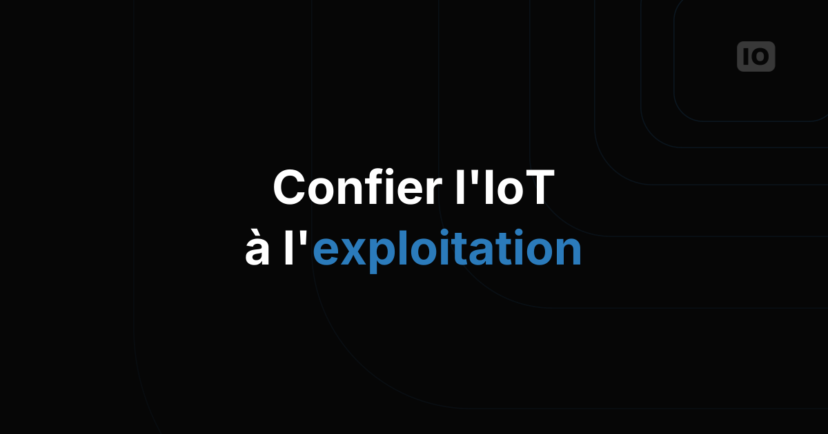 Comment confier un déploiement IoT à l'équipe d'exploitation