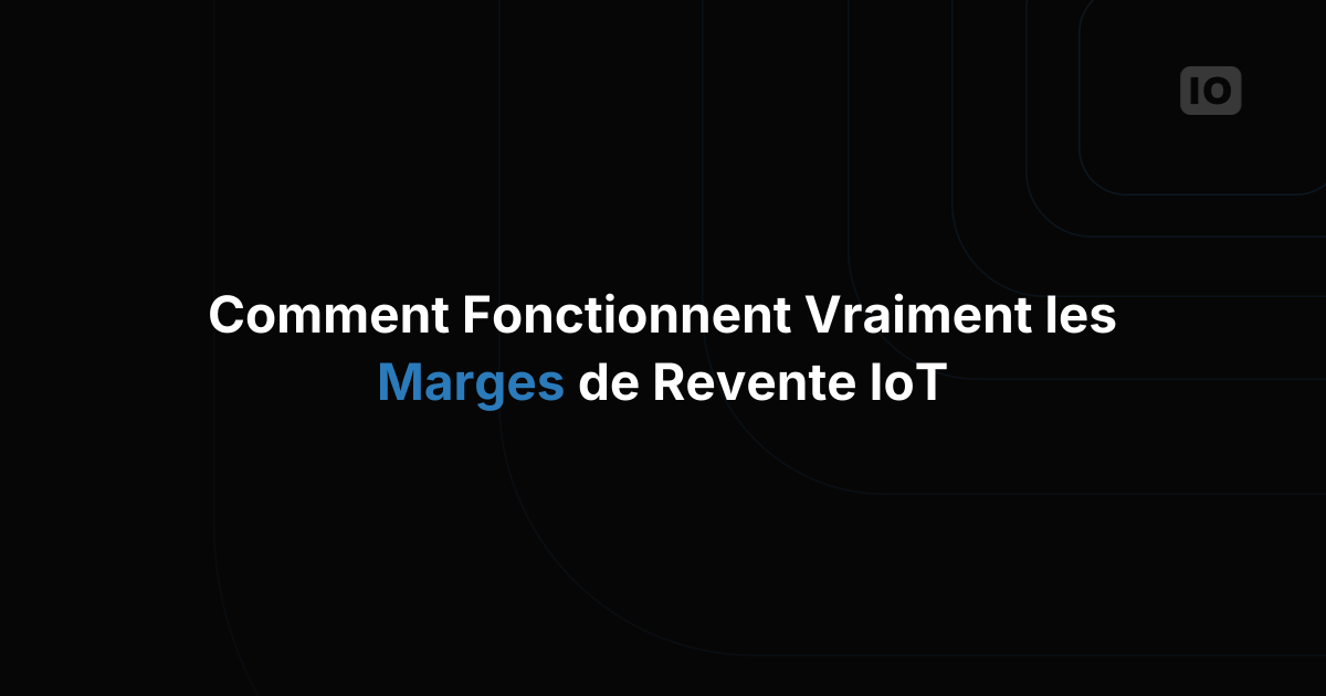 Comment fonctionnent les programmes de revente IoT et quelles marges sont habituelles