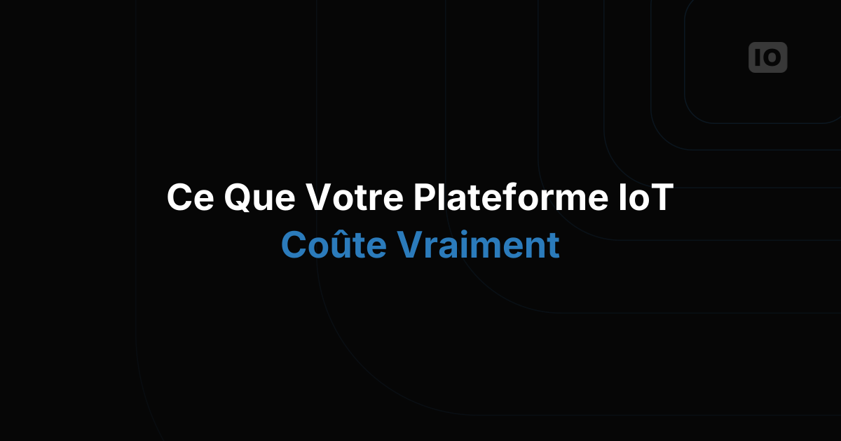 Combien coûtera votre plateforme IoT ? Un guide de nos tarifs