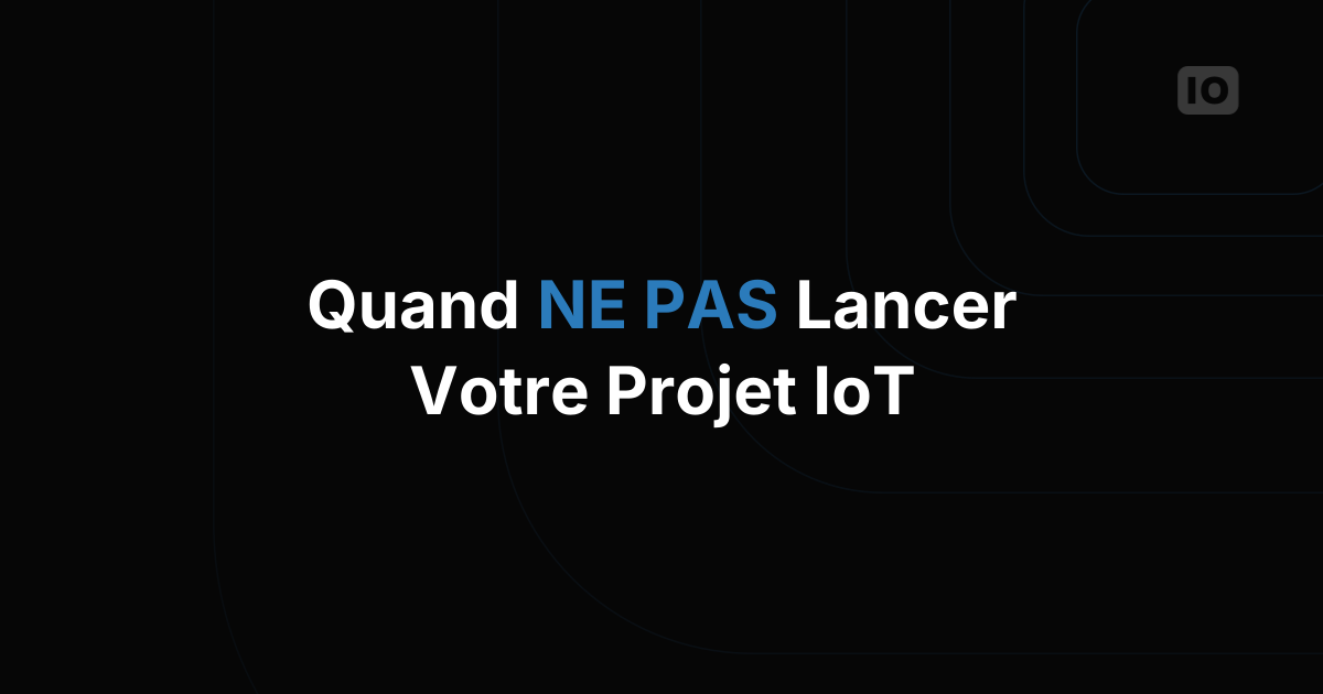 Comment NE PAS démarrer votre projet IoT