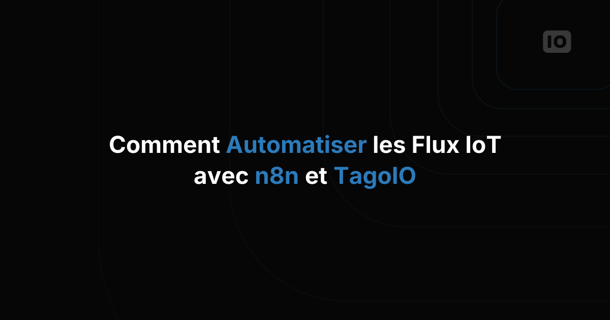 Comment automatiser vos workflows IoT avec n8n et TagoIO