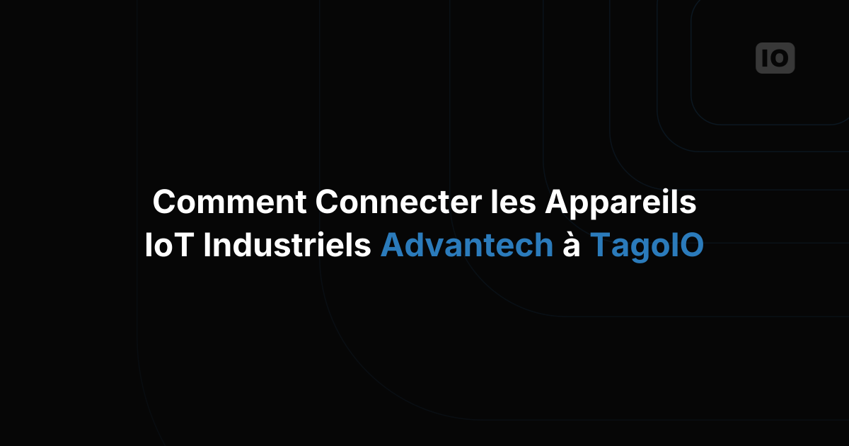 Comment connecter les appareils IoT industriels Advantech à TagoIO