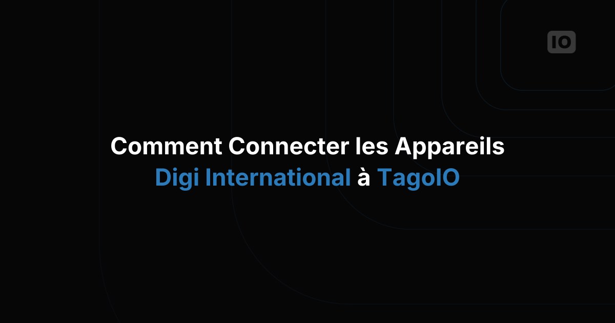 Comment connecter les appareils Digi International à TagoIO