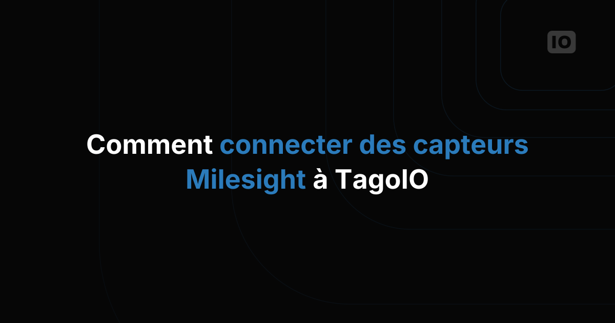 Comment connecter les capteurs Milesight à TagoIO