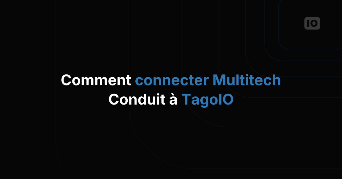 Comment connecter le Multitech Conduit à TagoIO